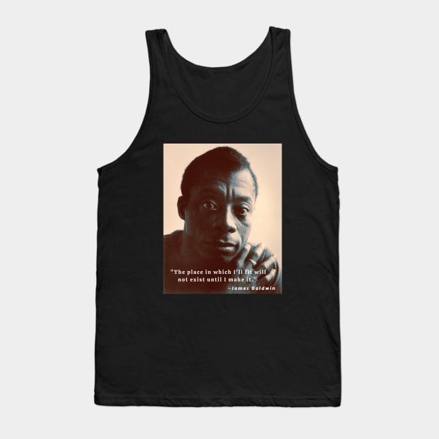 Copy of James Baldwin portrait and quote: The place in which I'll fit will not exist until I make it Tank Top by artbleed